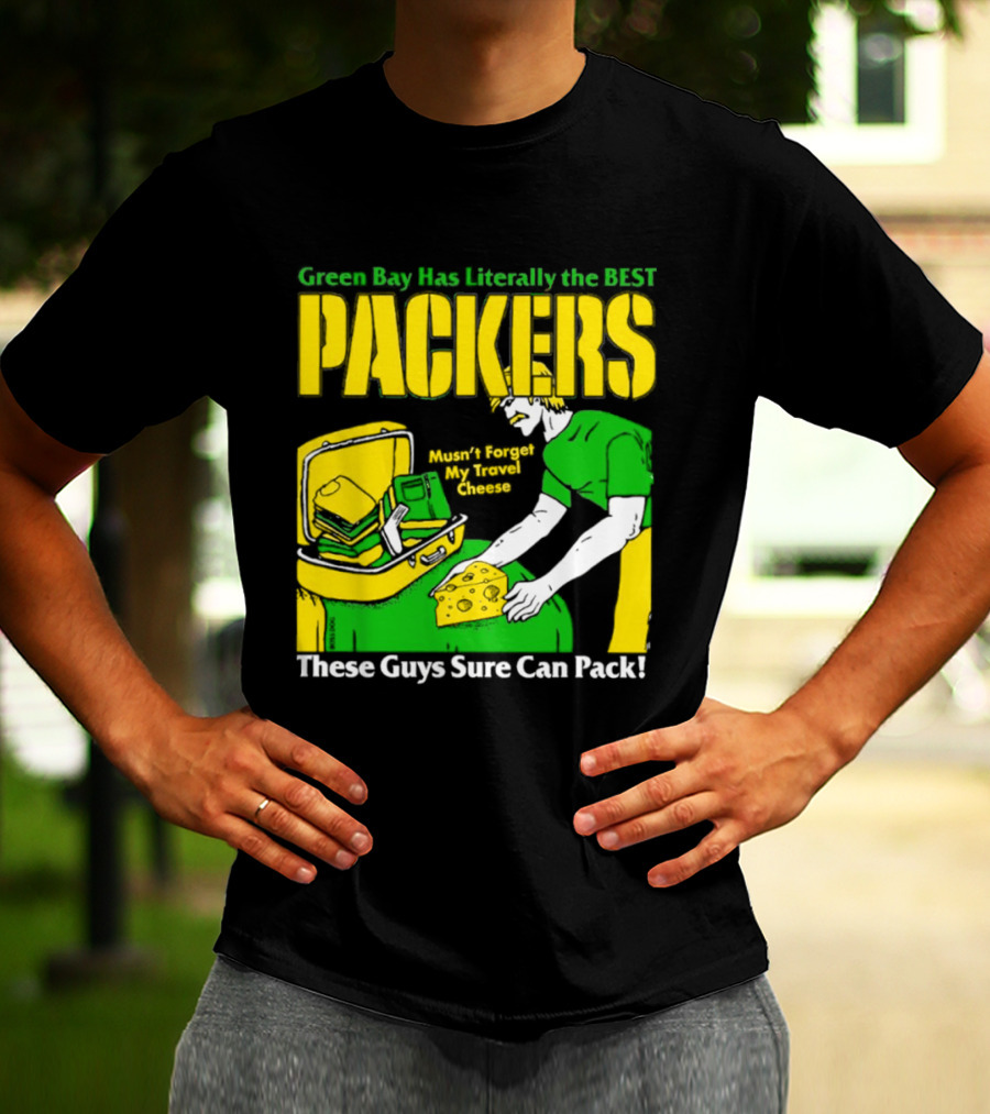 Green Bay Has Literally The Best Packers These Guys Sure Can Pack T-Shirt