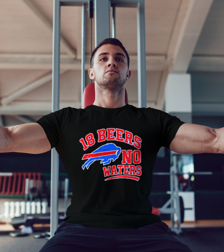 Buffalo Bills 18 Beers No Waters Tailgate Spirit T-Shirt
