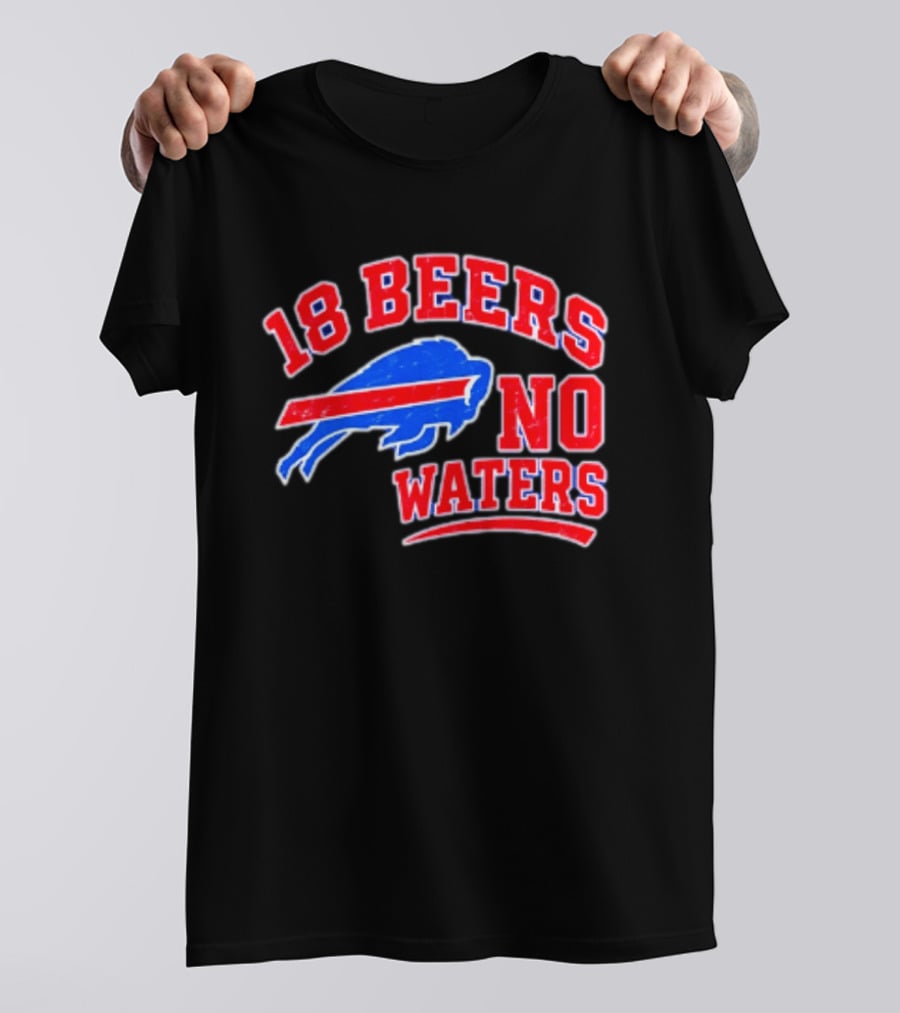 Buffalo Bills 18 Beers No Waters Tailgate Spirit T-Shirt