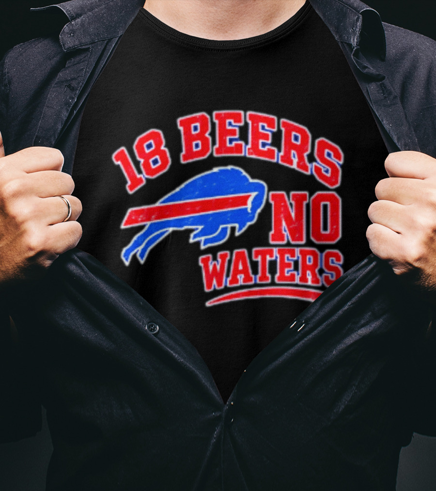 Buffalo Bills 18 Beers No Waters Tailgate Spirit T-Shirt