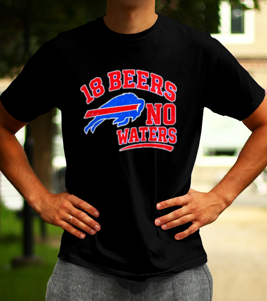Buffalo Bills 18 Beers No Waters Tailgate Spirit T-Shirt