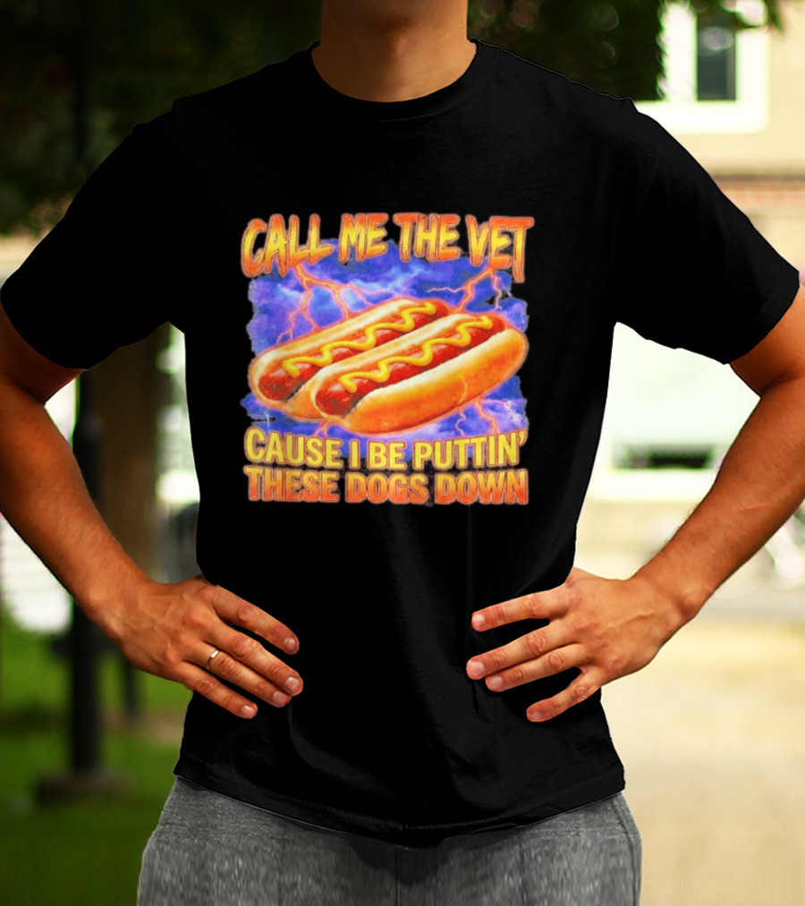 Call Me The Vet Cause I Be Puttin' These Dogs Down Hot Dogs And Lightning T-Shirt