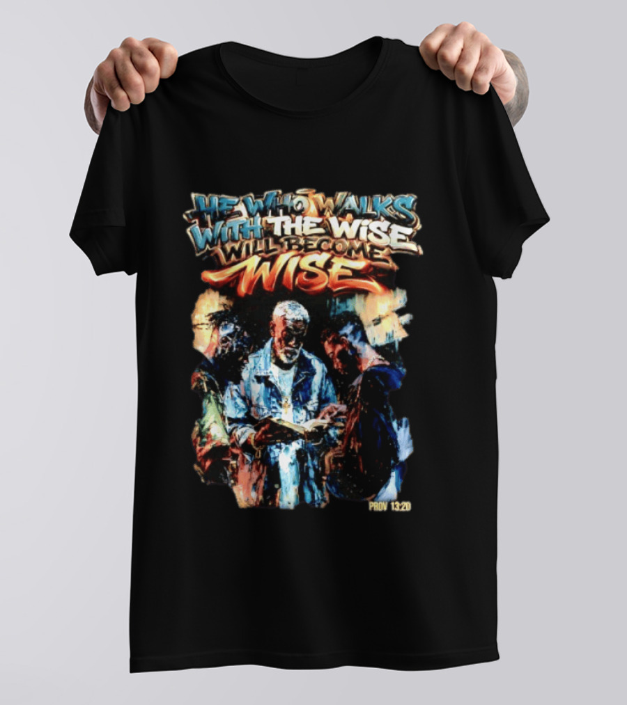 He Who Walks With The Wise Will Become Wise Proverbs 13 20 Art Style Biblical Wisdom T-Shirt