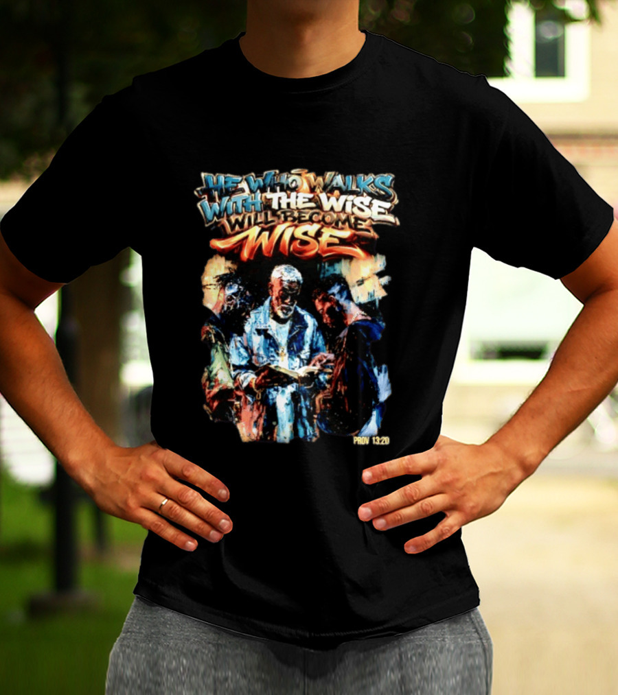 He Who Walks With The Wise Will Become Wise Proverbs 13 20 Art Style Biblical Wisdom T-Shirt