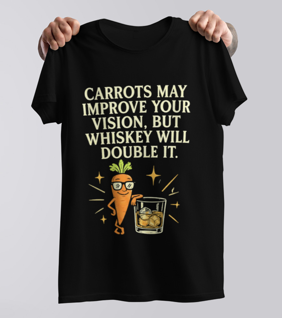 Carrots May Improve Your Vision Whiskey Will Double It Fun Carrot Character With Drink T-Shirt