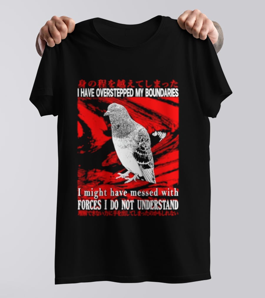 I Have Overstepped My Boundaries Forces I Do Not Understand Bird T-Shirt