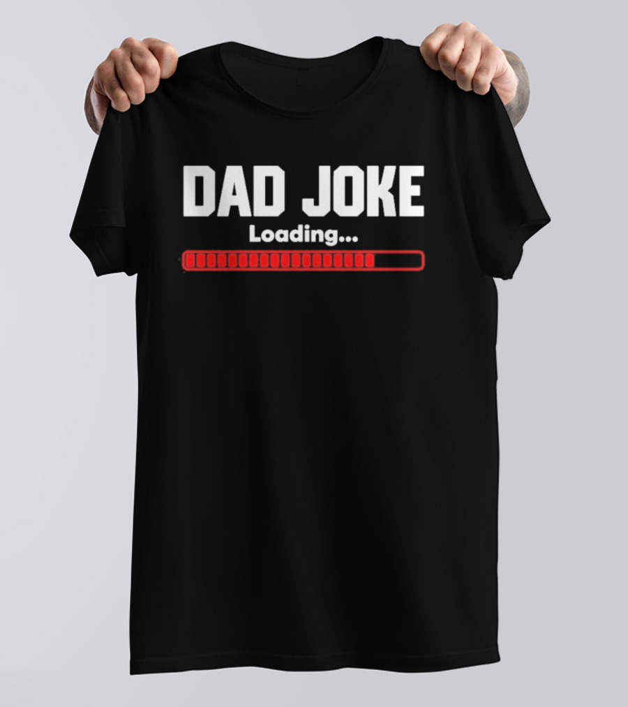 Dad Joke Loading Progress Bar Father's Day Fun T-Shirt