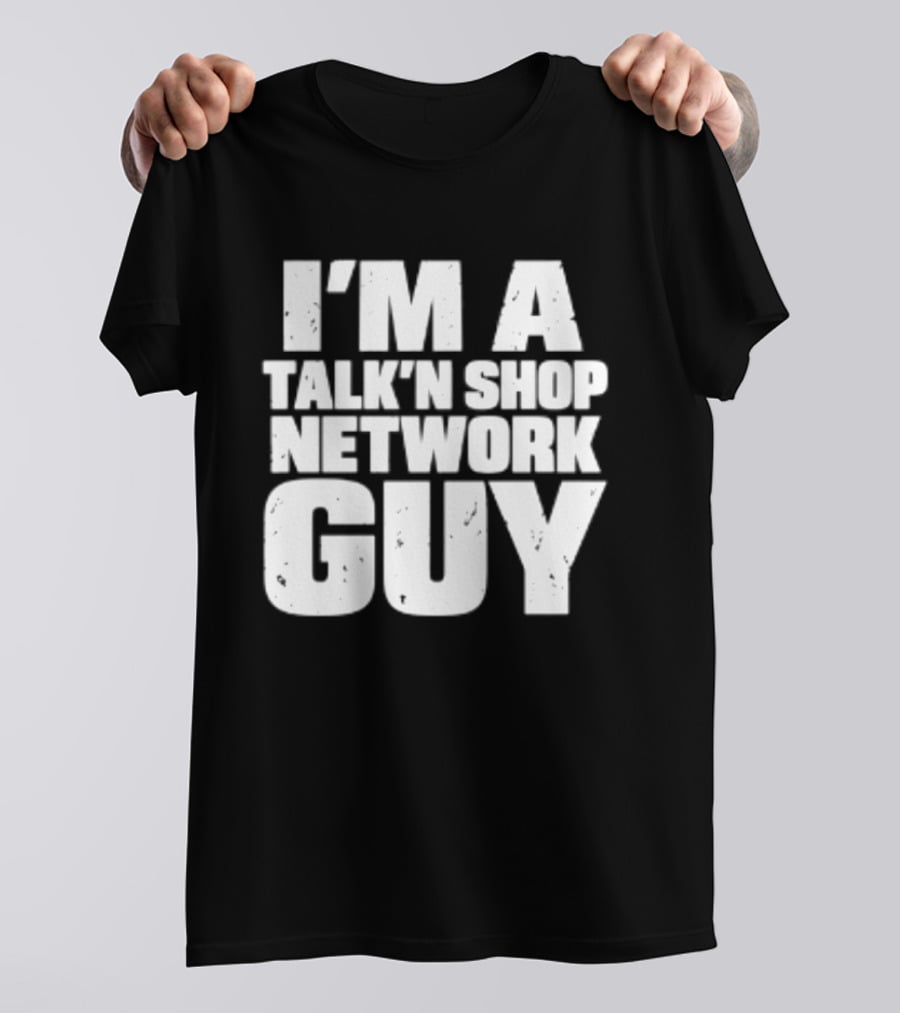 I'm A Talk'n Shop Network Guy Welcome 2 Wrasslin The Podcast Talknshop T-Shirt