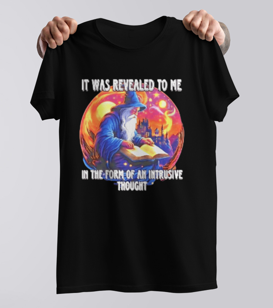 It Was Revealed To Me In The Form Of An Intrusive Thought Wizard Fantasy Scene T-Shirt