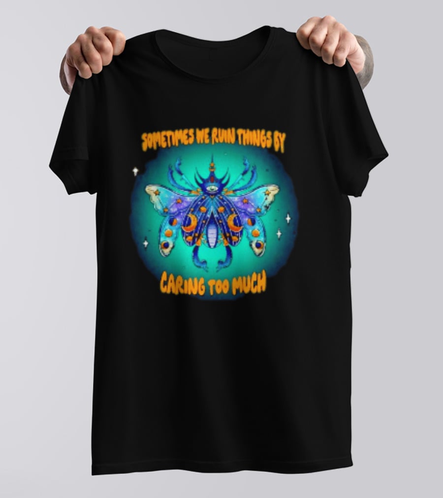 Sometimes We Ruin Things By Caring Too Much Celestial Beetle Magical Cosmic Insect T-Shirt