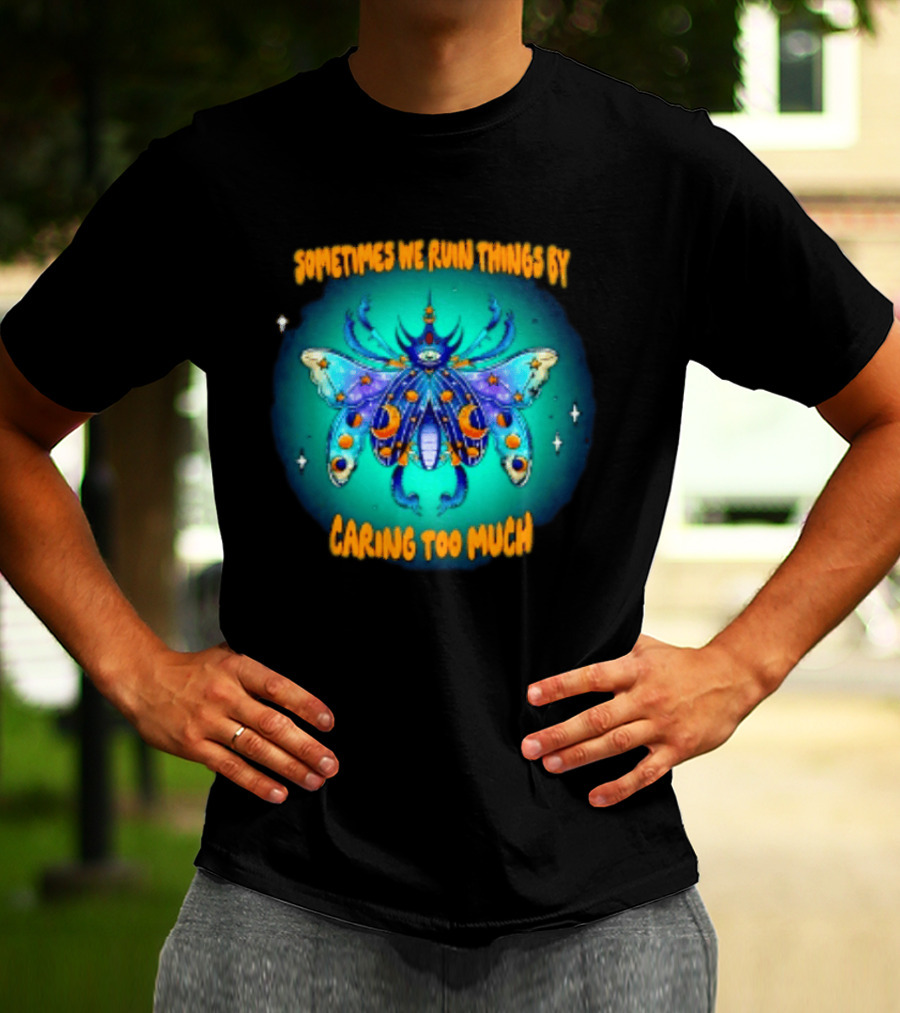 Sometimes We Ruin Things By Caring Too Much Celestial Beetle Magical Cosmic Insect T-Shirt