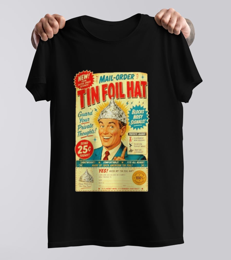 Mail Order Tin Foil Hat Guard Your Private Thoughts Blocks Nosy Signals 100 American T-Shirt
