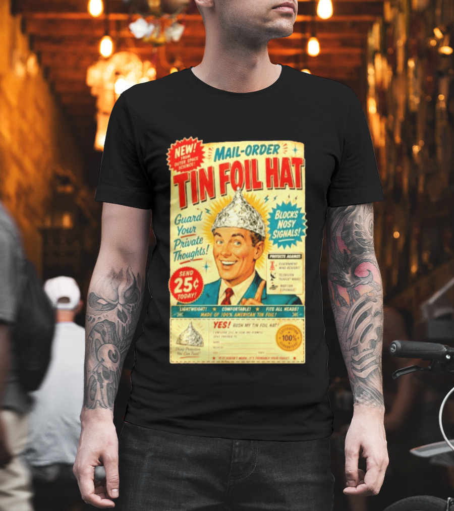Mail Order Tin Foil Hat Guard Your Private Thoughts Blocks Nosy Signals 100 American T-Shirt