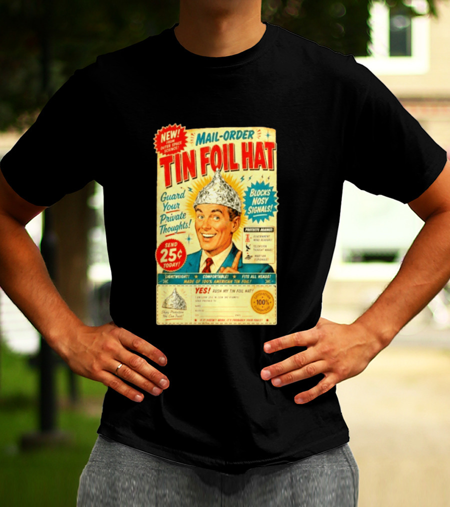Mail Order Tin Foil Hat Guard Your Private Thoughts Blocks Nosy Signals 100 American T-Shirt