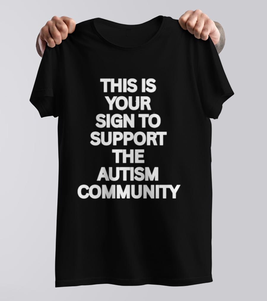 This Is Your Sign To Support The Autism Community T-Shirt