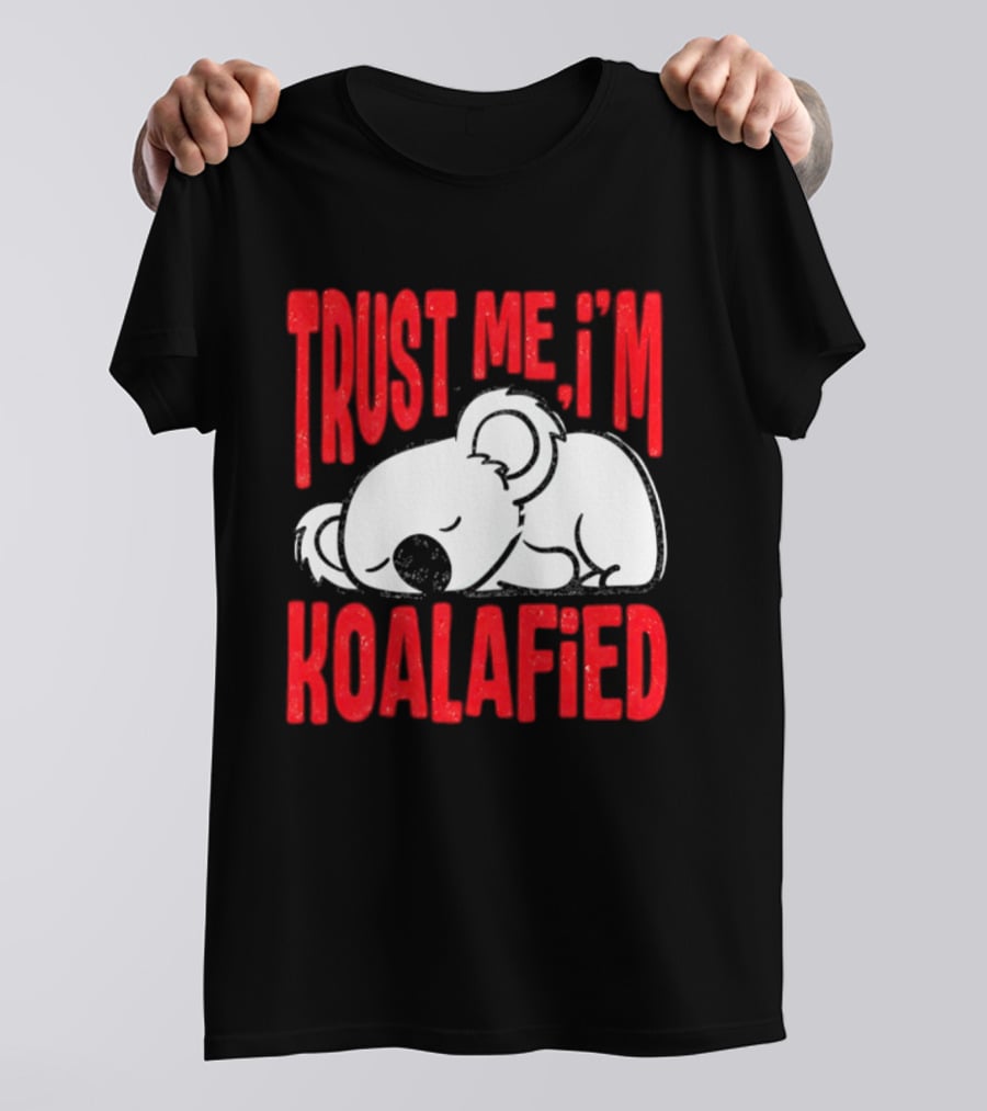 Trust Me I'm Koalafied Sleeping Koala T-Shirt