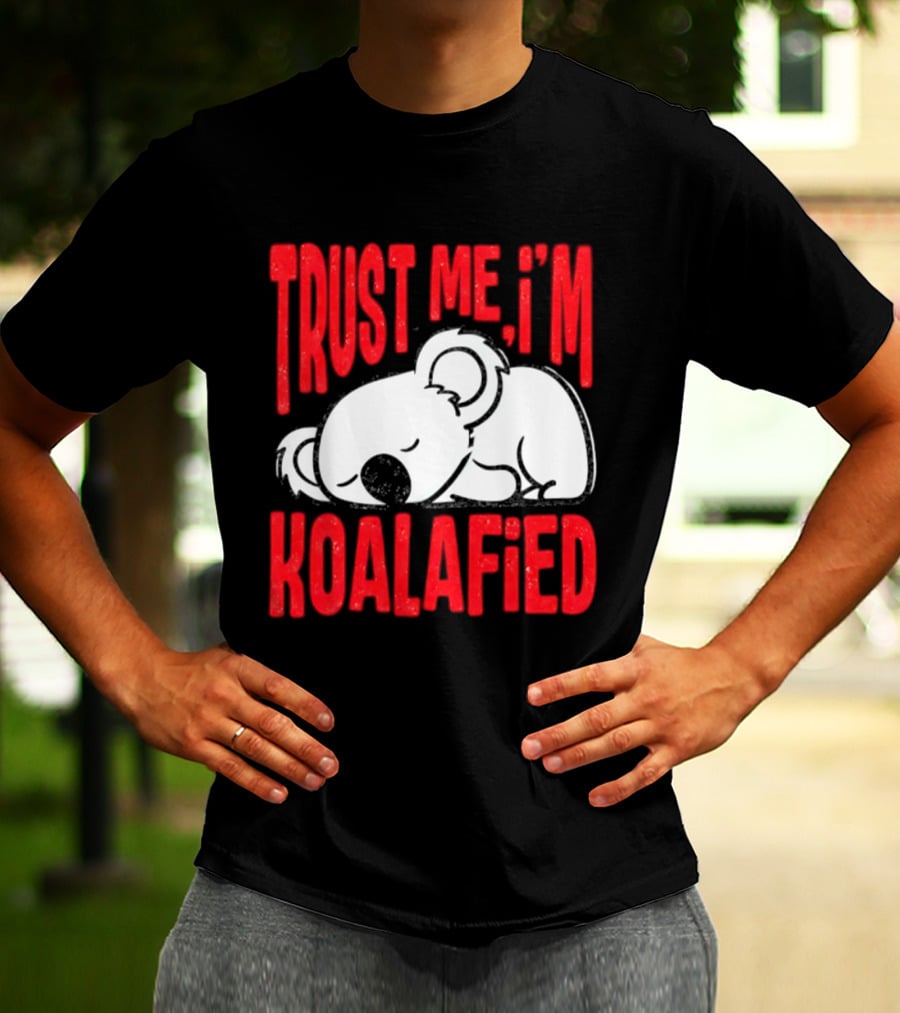 Trust Me I'm Koalafied Sleeping Koala T-Shirt