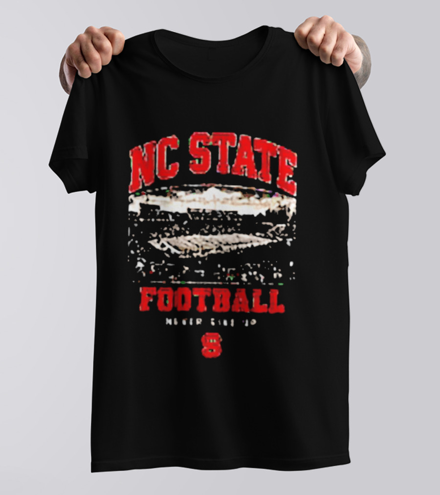 NC State Wolfpack Football Never Give Up Stadium 8 T-Shirt