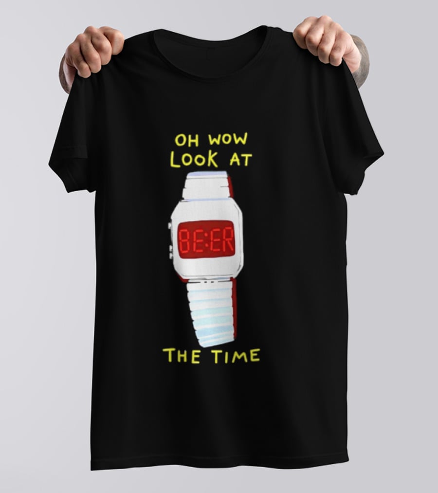 Oh Wow Look At The Time Beer T-Shirt