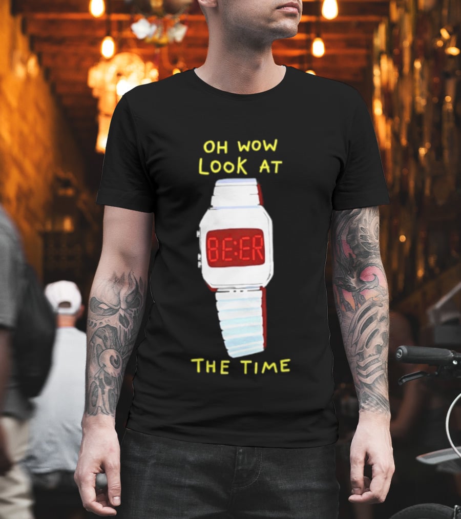 Oh Wow Look At The Time Beer T-Shirt