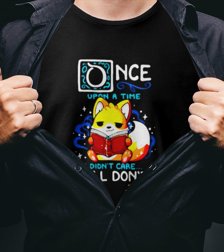 Once Upon A Time I Didn't Care Still Don't Fox Reading Book The End T-Shirt