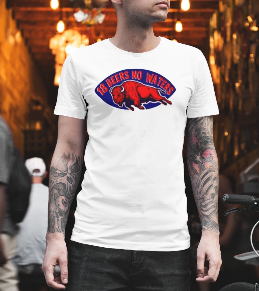 Buffalo Bills Mafia 18 Beers No Waters Football T-Shirt