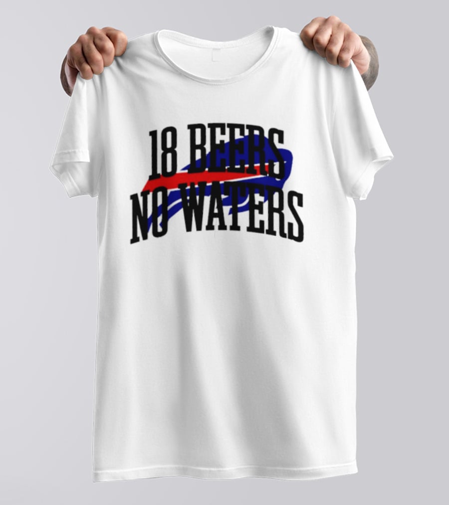 18 Beers No Waters Buffalo Bills Tailgate Football Fans T-Shirt