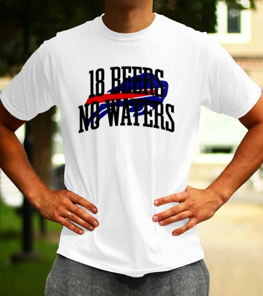 18 Beers No Waters Buffalo Bills Tailgate Football Fans T-Shirt