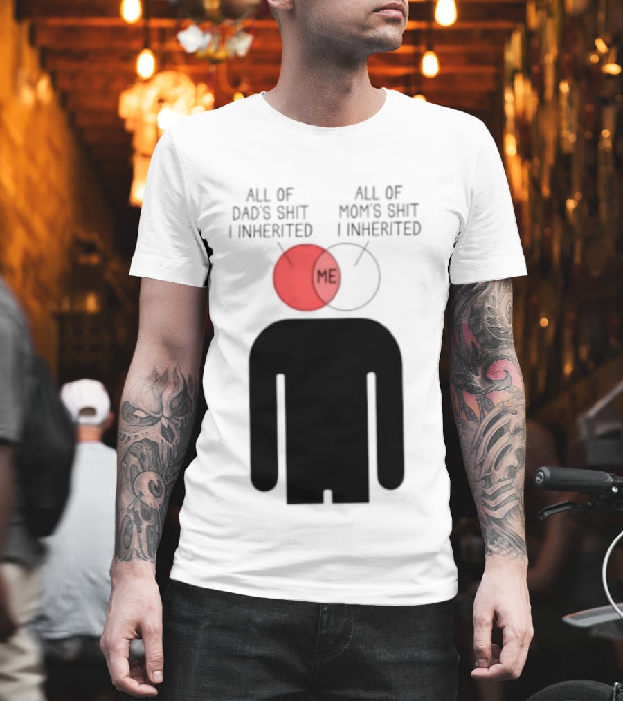 All Of Dad's Shit And Mom's Shit I Inherited Me Venn Diagram Humor T-Shirt