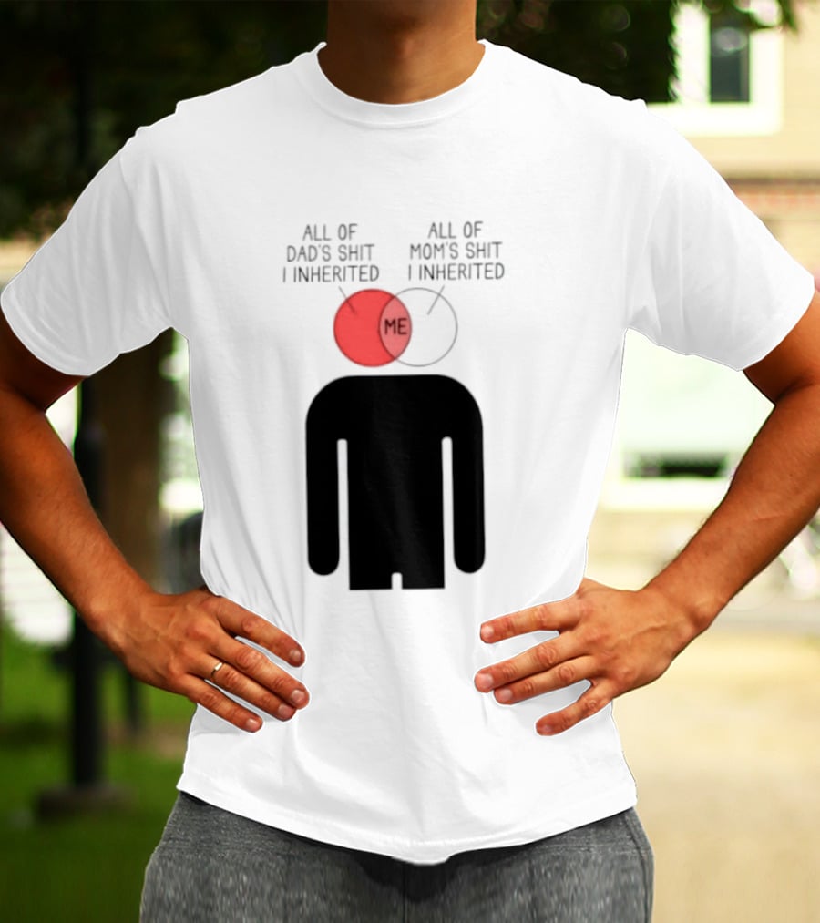 All Of Dad's Shit And Mom's Shit I Inherited Me Venn Diagram Humor T-Shirt
