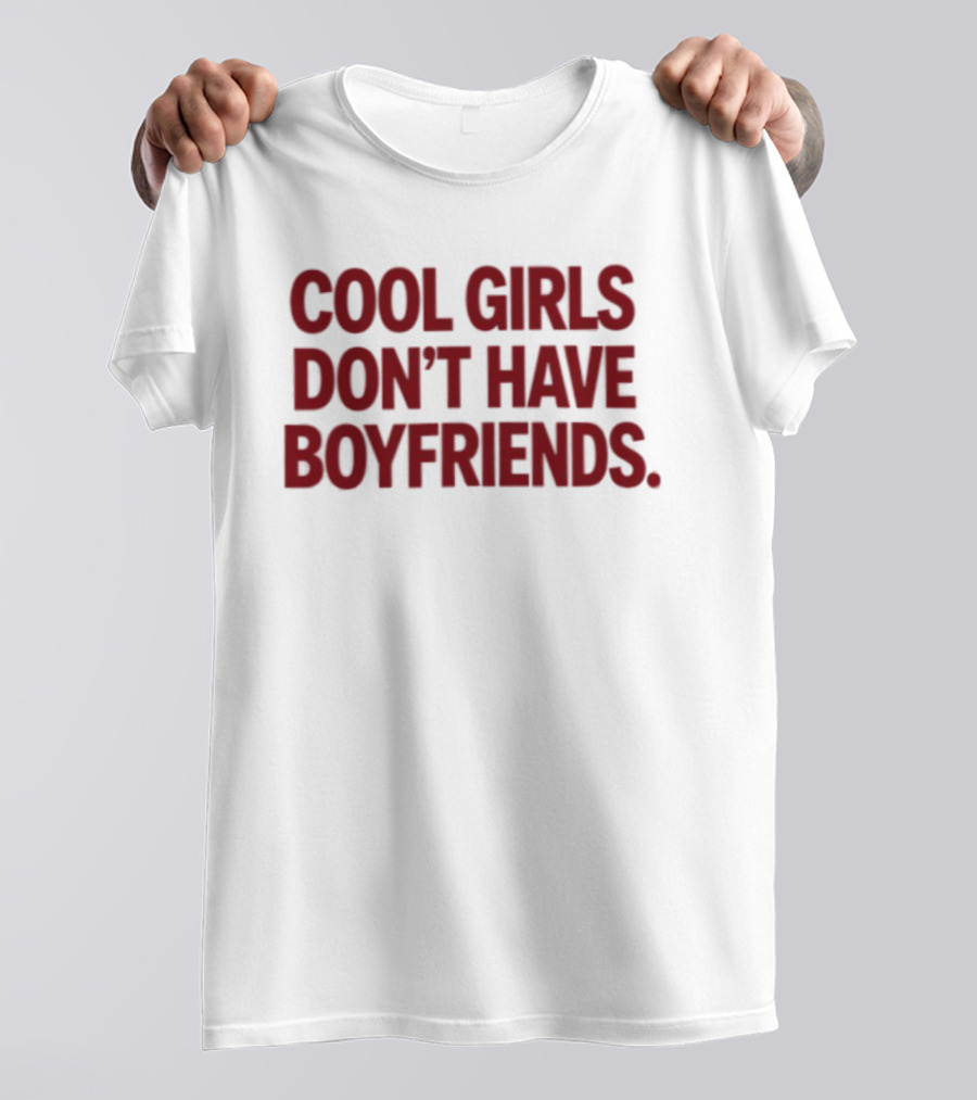 Cool Girls Don't Have Boyfriends T-Shirt