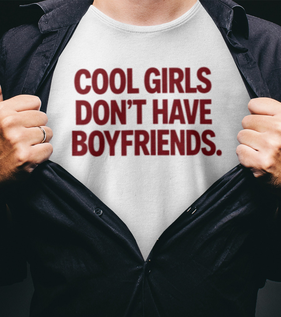 Cool Girls Don't Have Boyfriends T-Shirt