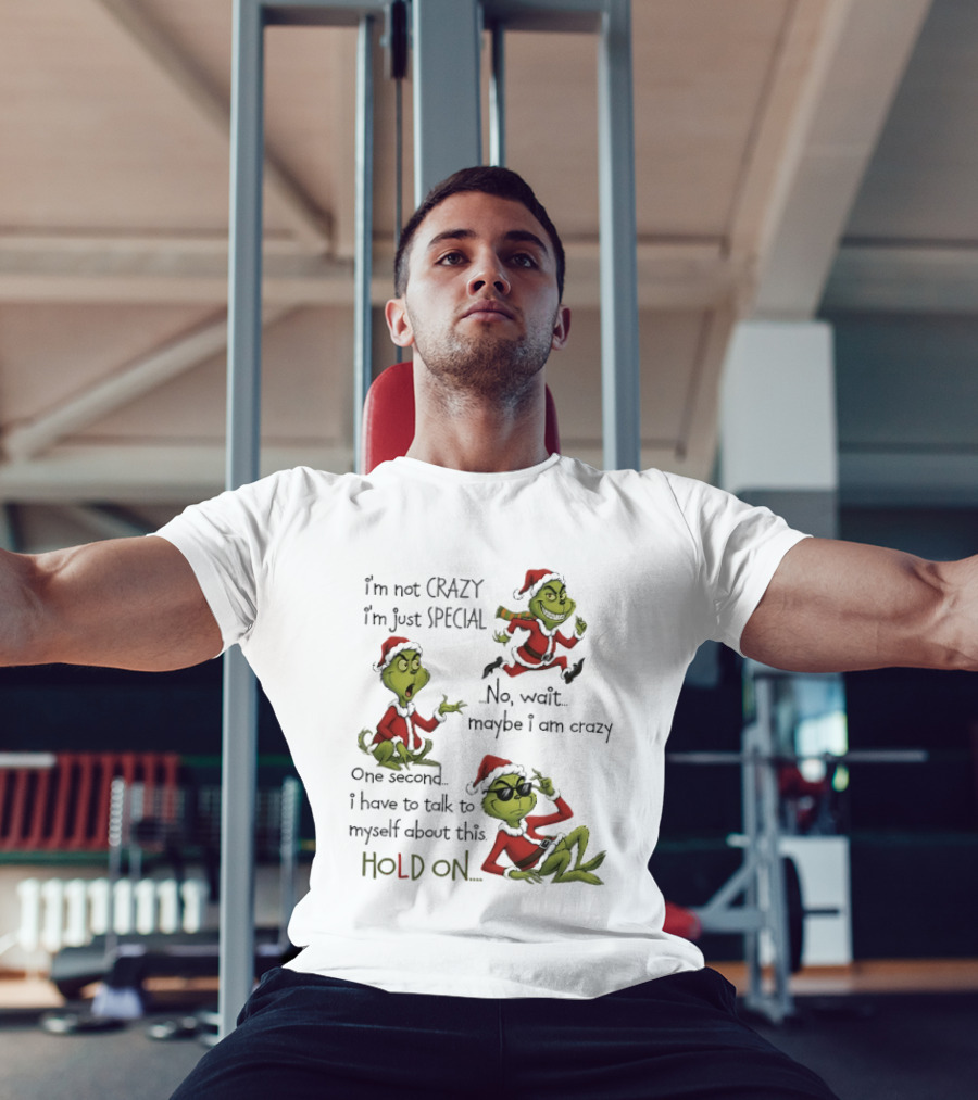 Grinch Santa 2025 I'm Not Crazy I'm Just Special No Wait Maybe I Am Crazy One Second I Have To Talk To Myself About This Hold On T-Shirt