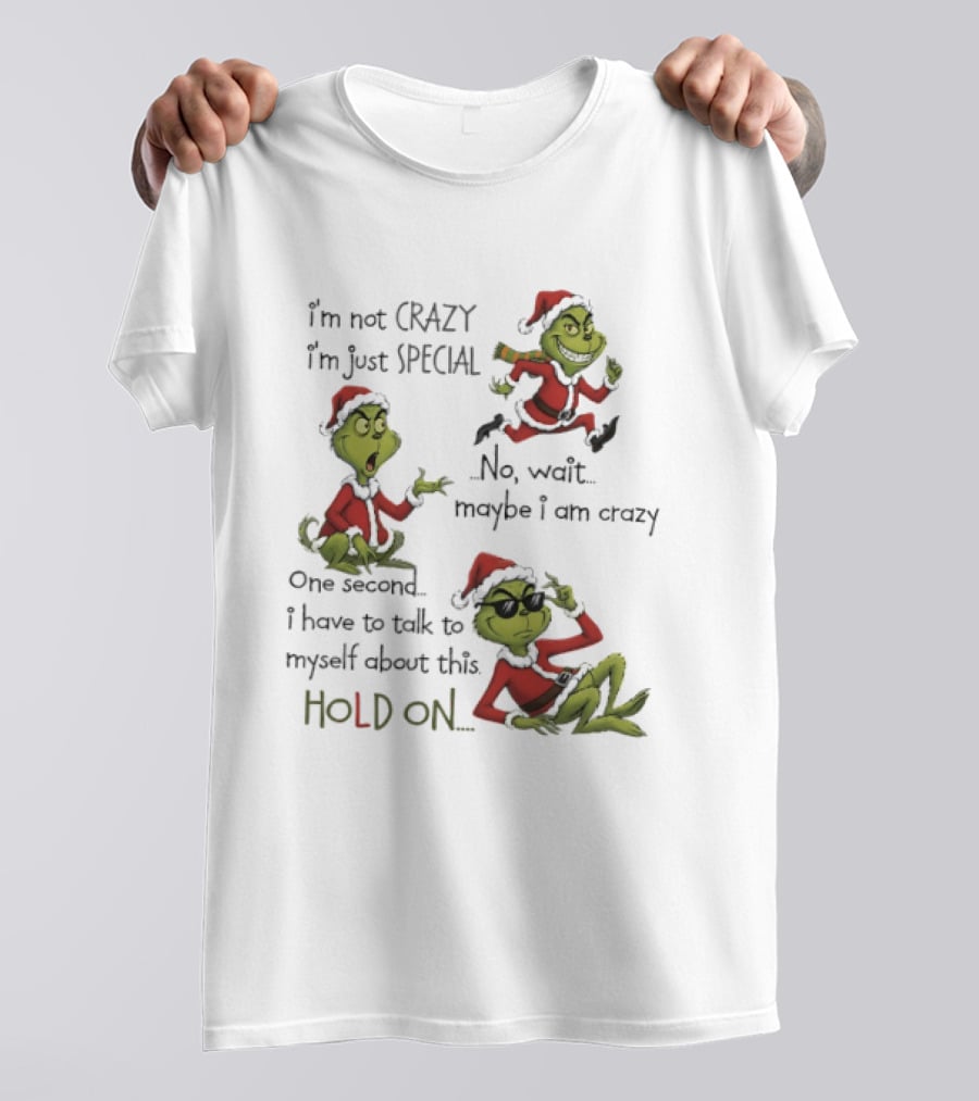 Grinch Santa 2025 I'm Not Crazy I'm Just Special No Wait Maybe I Am Crazy One Second I Have To Talk To Myself About This Hold On T-Shirt