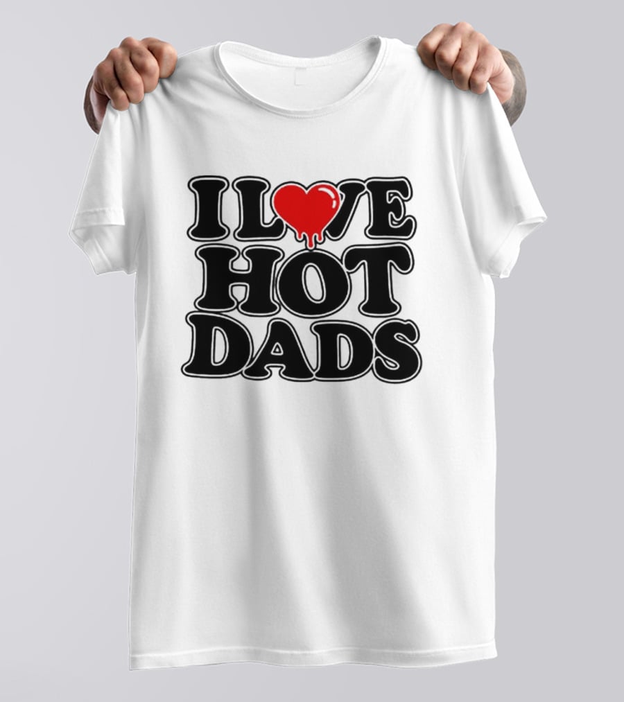 I Love Hot Dads Heart Meme Dripping Red Love T-Shirt