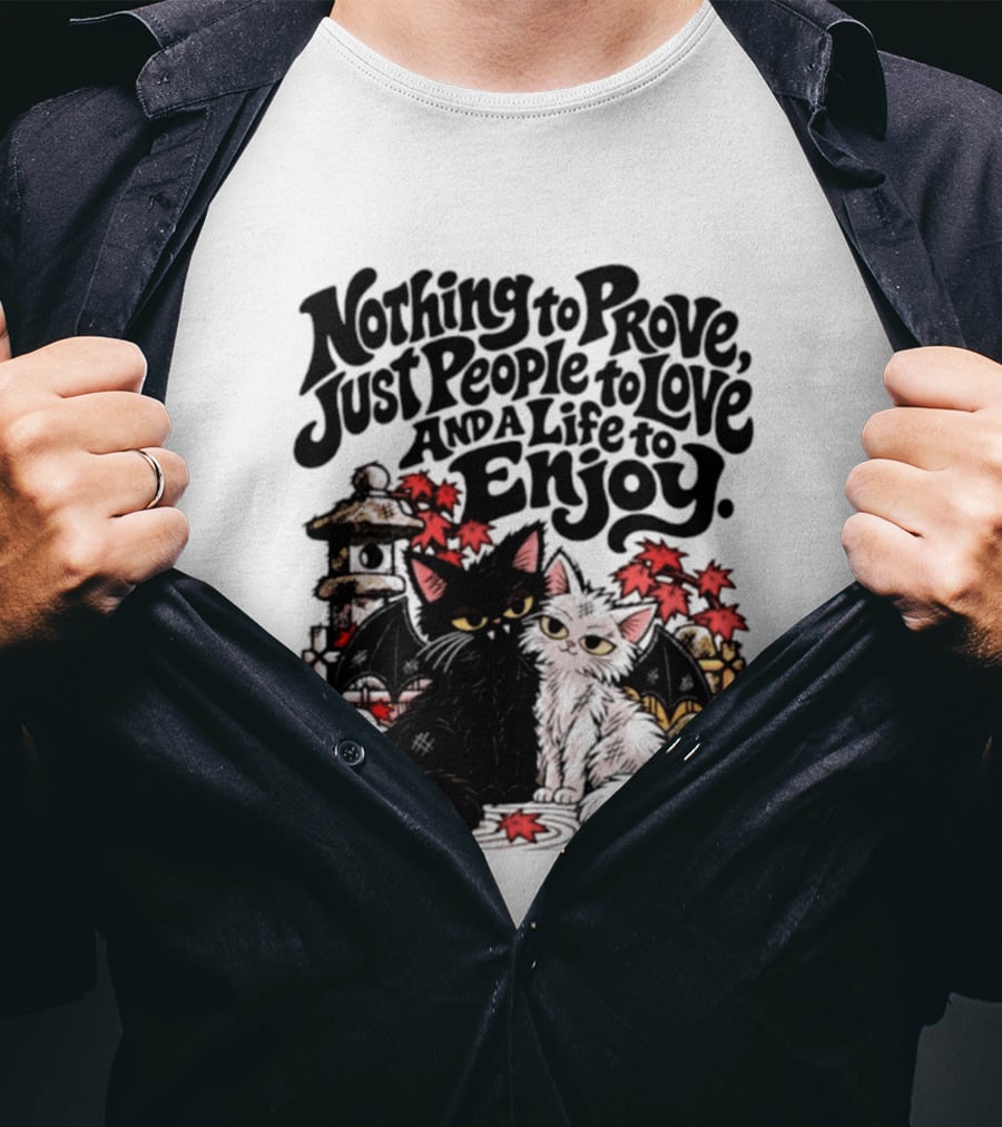 Nothing To Prove Just People To Love And A Life To Enjoy With Bat Cats And Autumn Lanterns T-Shirt