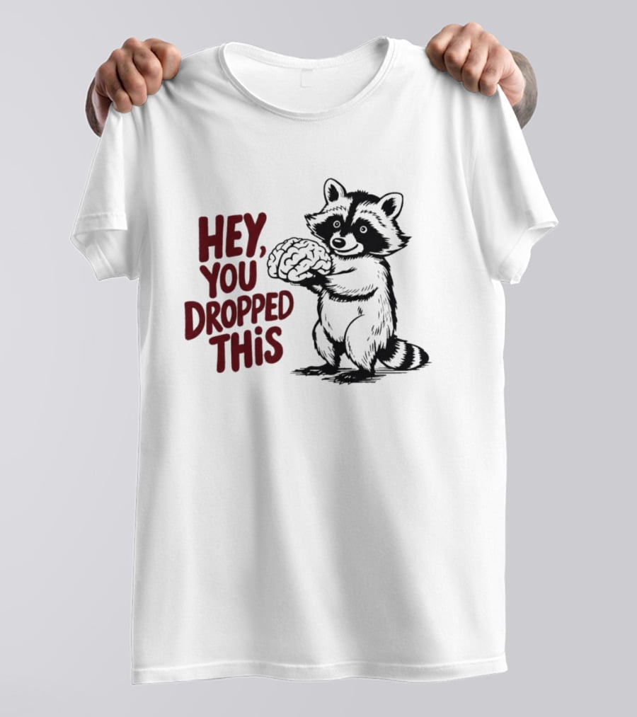 Hey You Dropped This Raccoon Holding Brain T-Shirt