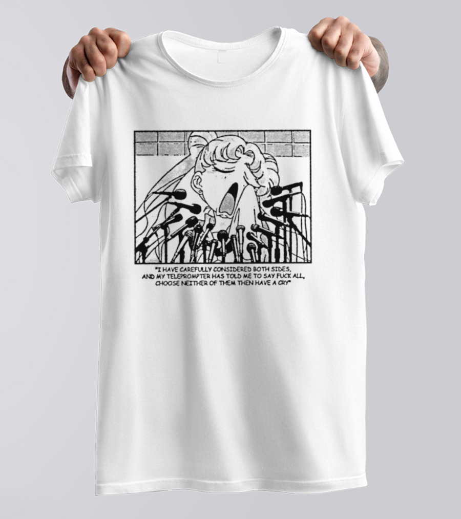 Sailor Moon I Have Carefully Considered Both Sides Teleprompter Told Me Choose Neither T-Shirt