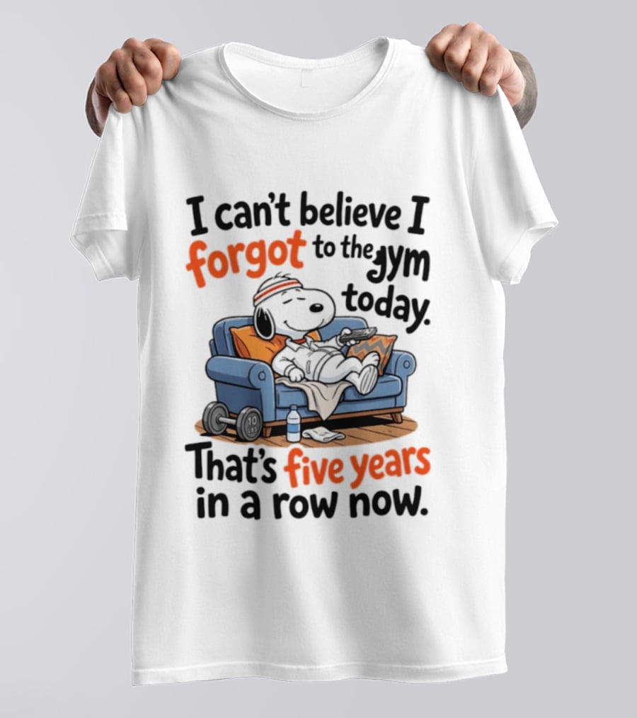 Snoopy Forgot To The Gym Today Five Years In A Row Now T-Shirt