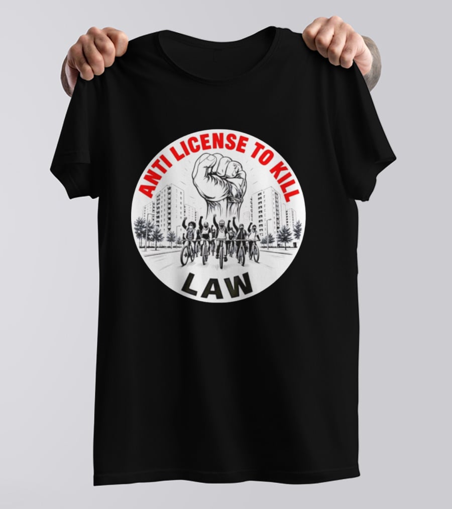 Anti License To Kill Law Cyclist Advocacy Fist Raised In Unity T-Shirt