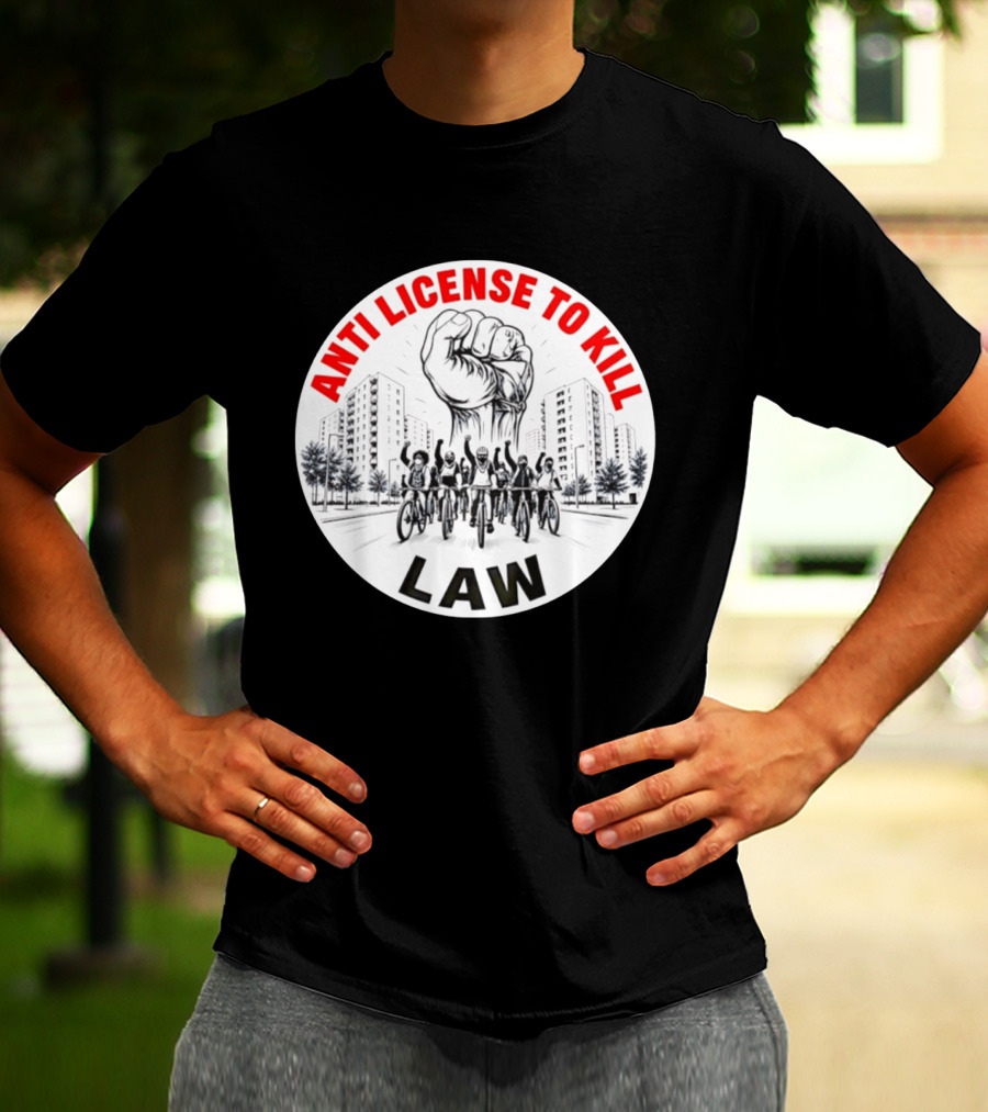 Anti License To Kill Law Cyclist Advocacy Fist Raised In Unity T-Shirt