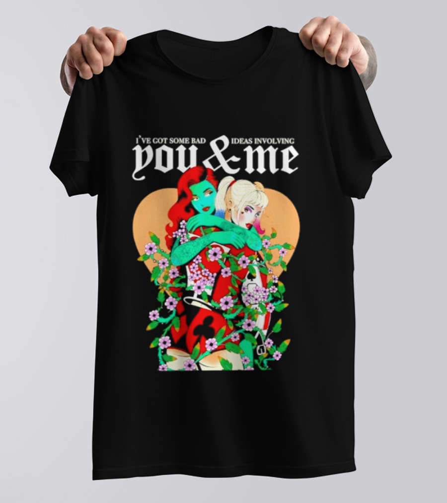I've Got Some Bad Ideas Involving You & Me Harley Quinn Poison Ivy Floral Embrace T-Shirt