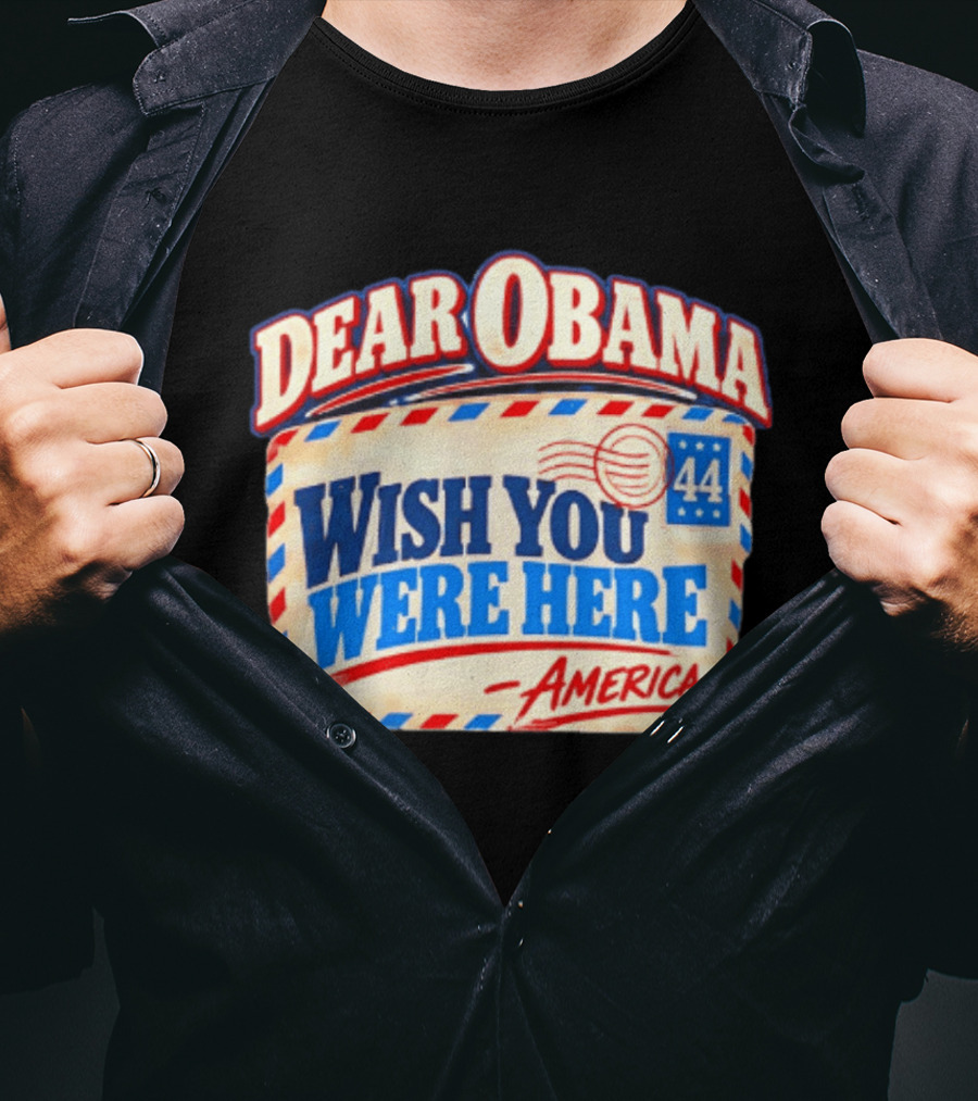 Dear Obama Wish You Were Here America 44 T-Shirt