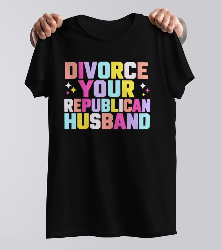 Divorce Your Republican Husband Colorful Bold Message T-Shirt