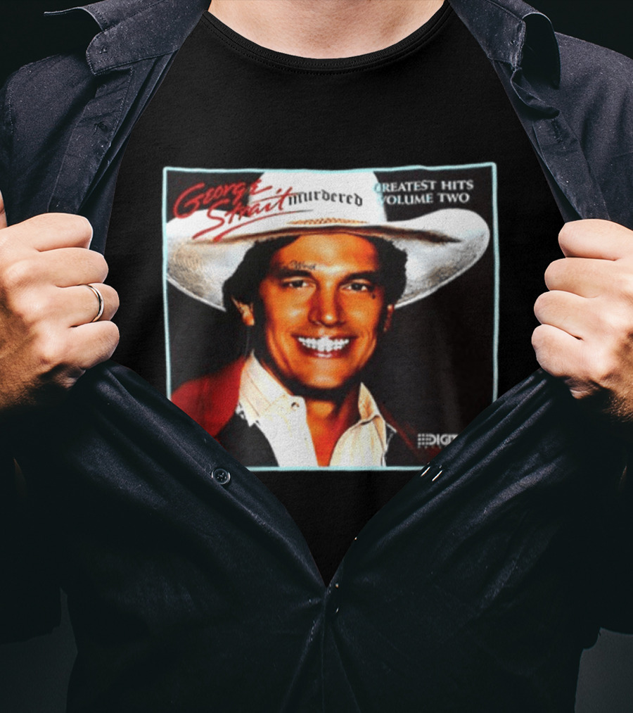 George Strait Hurdered Greatest Hits Volume Two Does Fort Worth Ever Cross Your Mind Digital T-Shirt