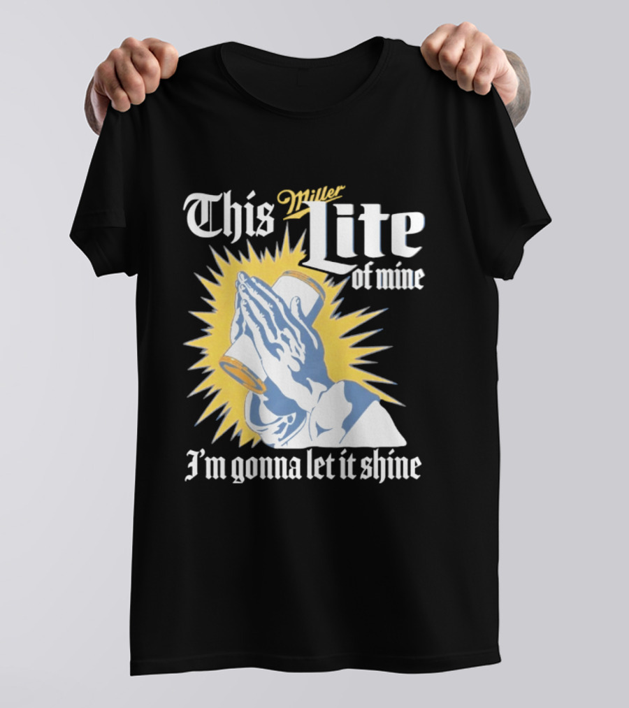 This Miller Lite Of Mine I'm Gonna Let It Shine Praying Hands Beer Can Sunburst T-Shirt