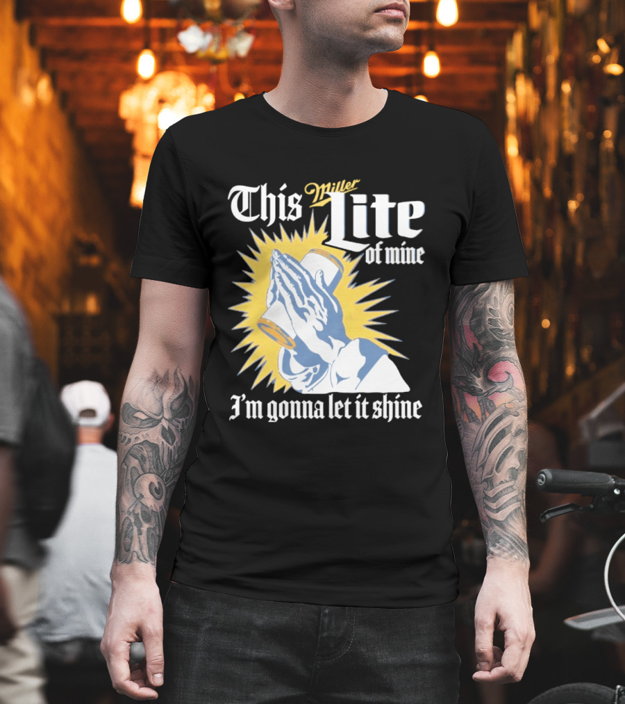 This Miller Lite Of Mine I'm Gonna Let It Shine Praying Hands Beer Can Sunburst T-Shirt