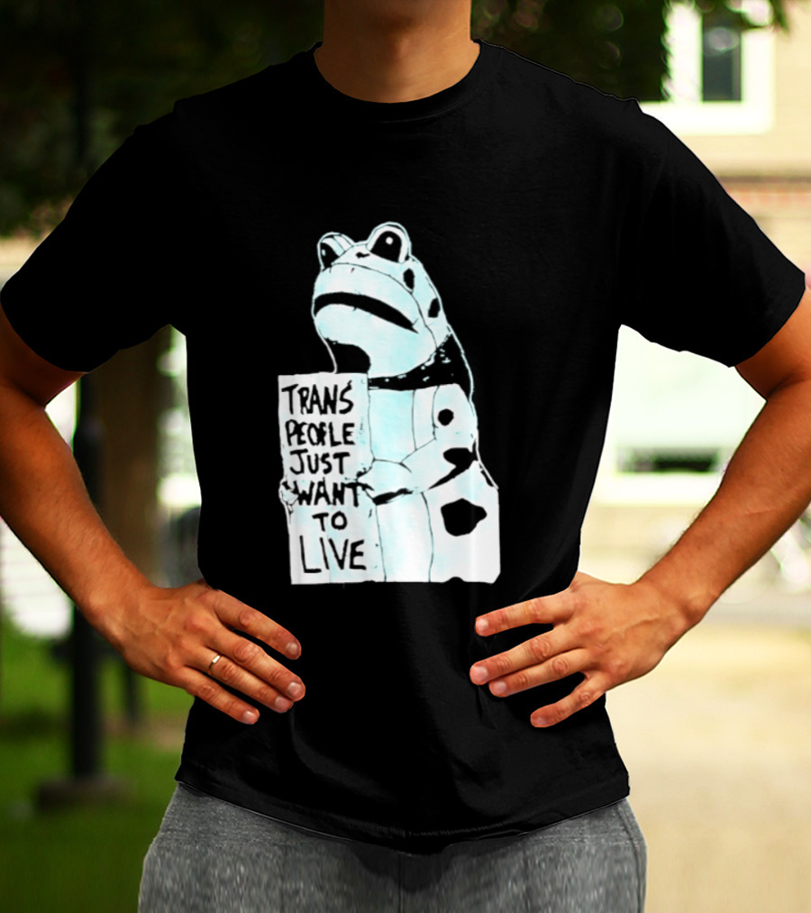 Trans People Just Want To Live Frog Transgender Rights T-Shirt