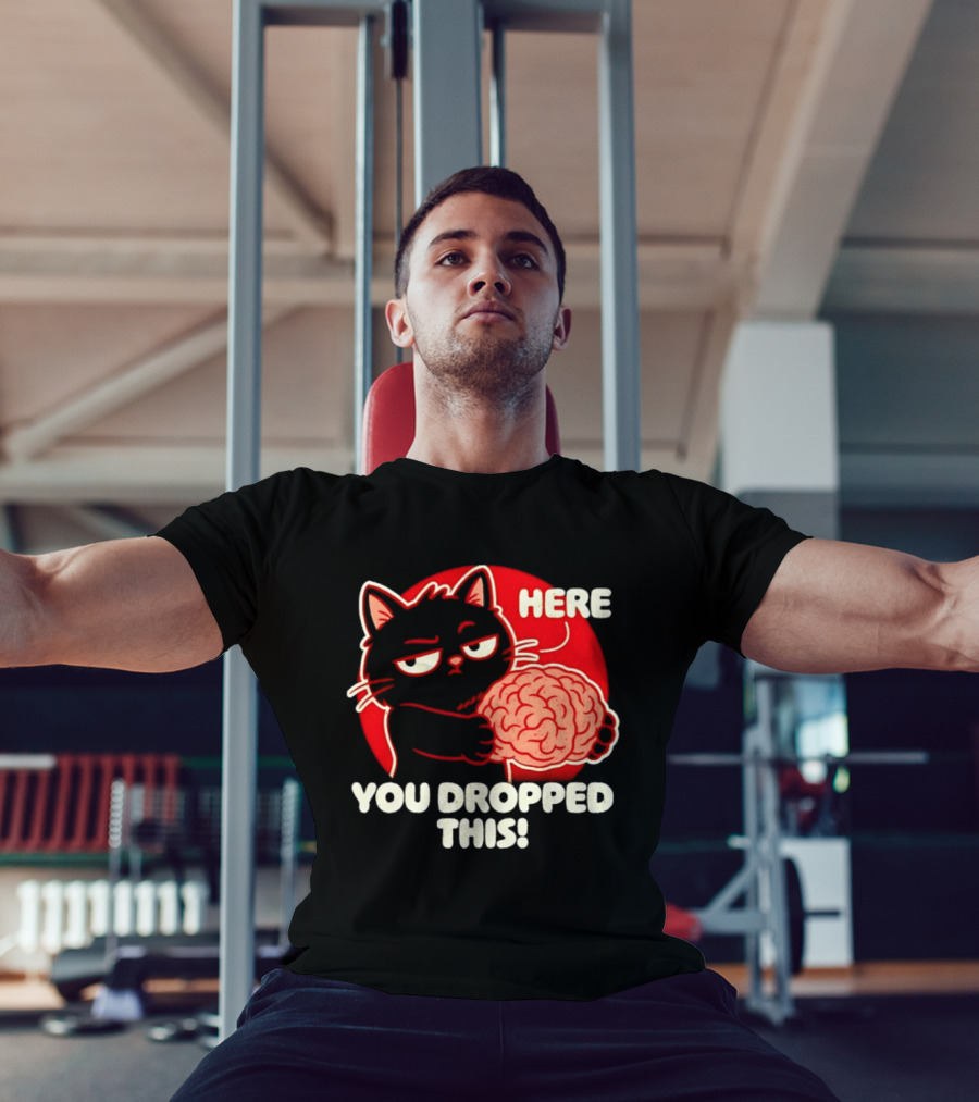 Here You Dropped This Cat Holding A Brain T-Shirt