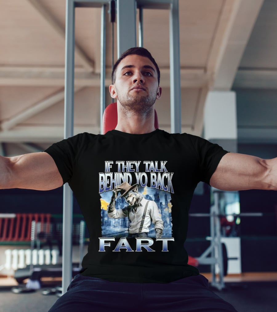 Werewolf If They Talk Behind Yo Back Fart T-Shirt